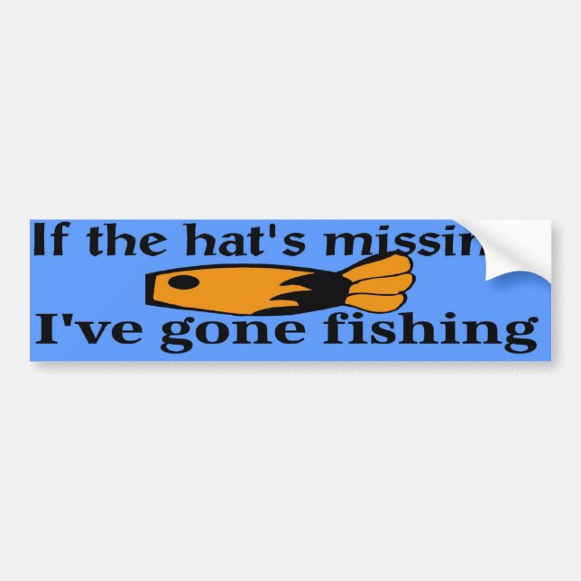 If the hat is missing I've gone fishing! Bumper Sticker (Front)