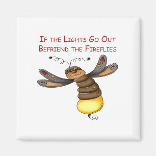 If the Lights Go Out Befriend the Fireflies Magnet