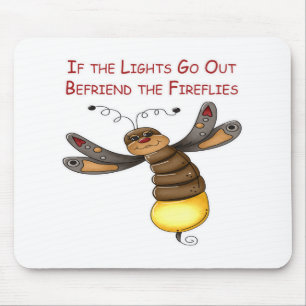 If the Lights Go Out Befriend the Fireflies Mouse Pad