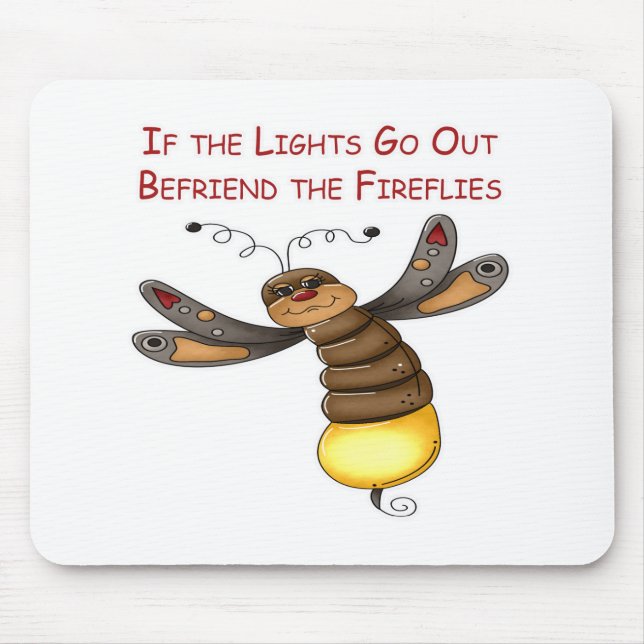If the Lights Go Out Befriend the Fireflies Mouse Pad (Front)