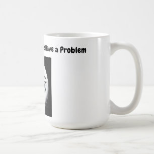 If The Mug Empty We Have a Problem mug =)