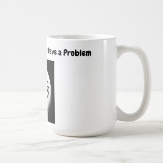 If The Mug Empty We Have a Problem mug =)