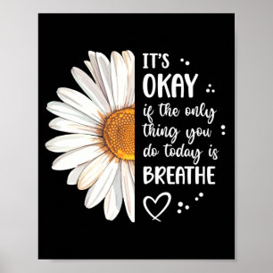If The Only Thing Do Is Breathe Daisy Performance Poster