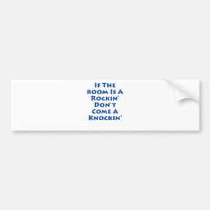 If The Room Is A Rockin' Bumper Sticker