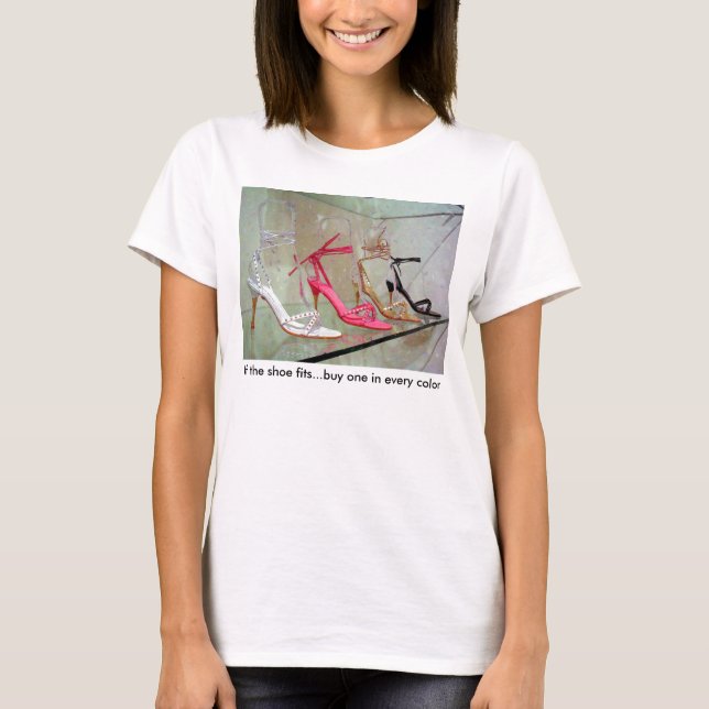 If the shoe fits...buy one in every colour. T-Shirt (Front)