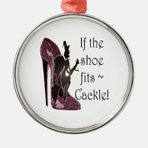 If the shoe fits ~ Cackle! Funny Sayings Gifts Metal Tree Decoration
