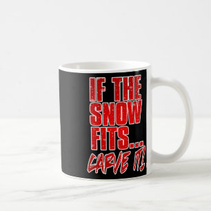 If The Snow Fits Carve It Coffee Mug