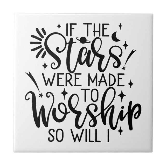 If The Stars Were Made To Worship So Will I Ceramic Tile (Front)