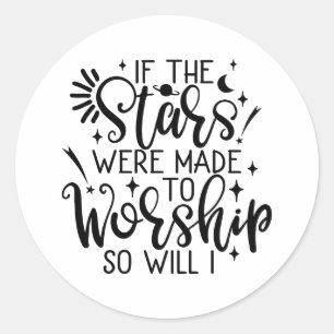 If The Stars Were Made To Worship So Will I Classic Round Sticker