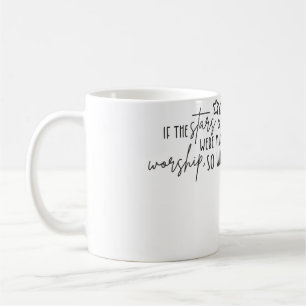 If The Stars Were Made To Worship So Will I Coffee Mug