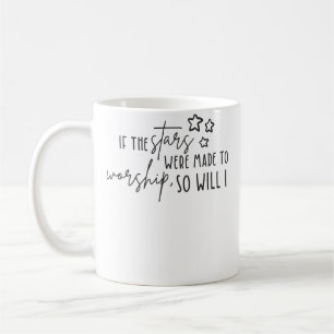 If The Stars Were Made To Worship So Will I Coffee Mug