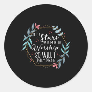 If The Stars Were Made To Worship So Will I Psalm  Classic Round Sticker