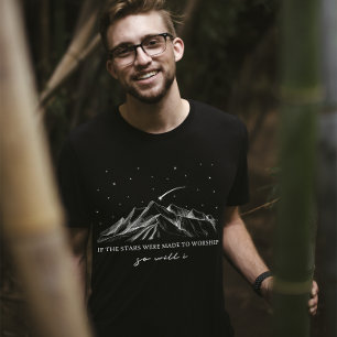 If The Stars Were Made To Worship T-shirt