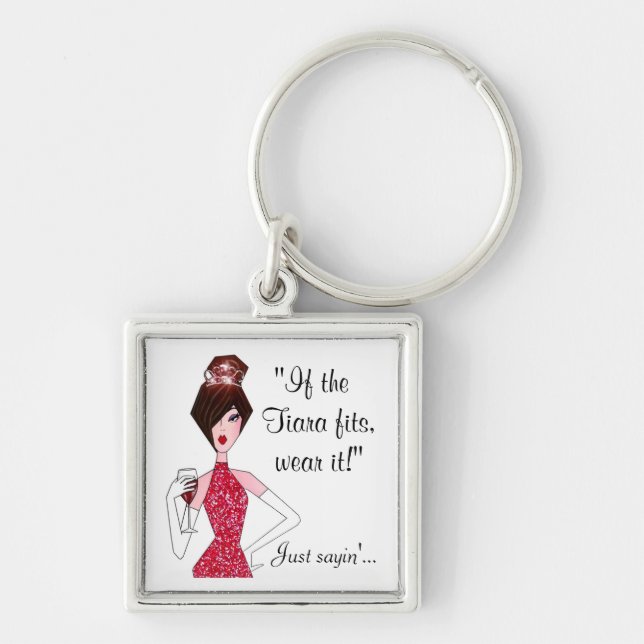 If the Tiara fits - wear it!  "Just Sayin'..." Key Ring (Front)