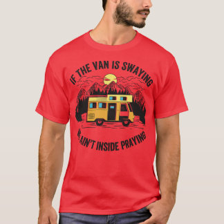 If The Van Is Swaying We Aint Inside Praying T-Shirt