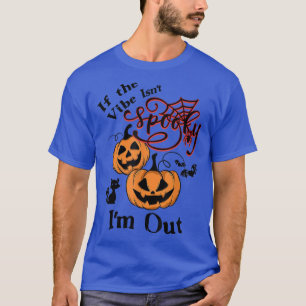 If The Vibe Isn't Spooky I'm Out T-Shirt