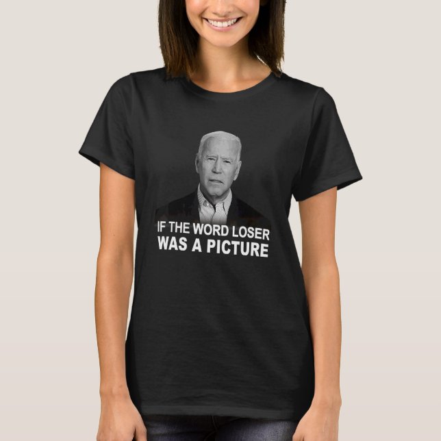 If The World Was A Picture  Bi Den Anti Democrat T-Shirt (Front)