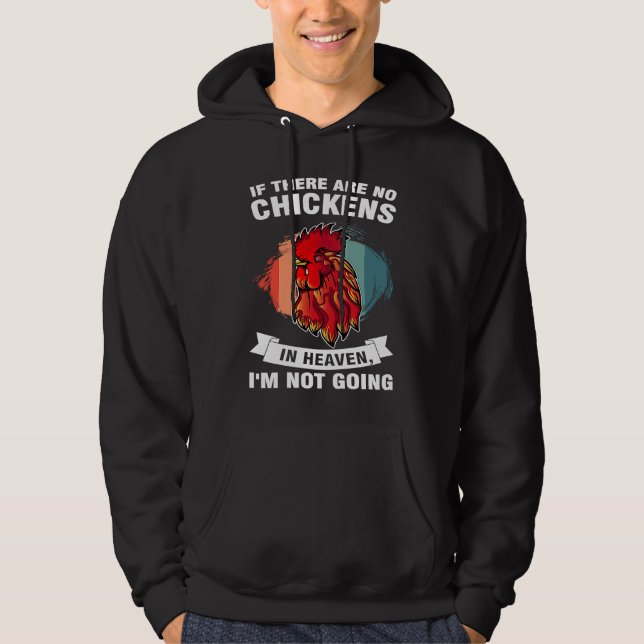 if there are no chickens in heaven I'm not going f Hoodie (Front)