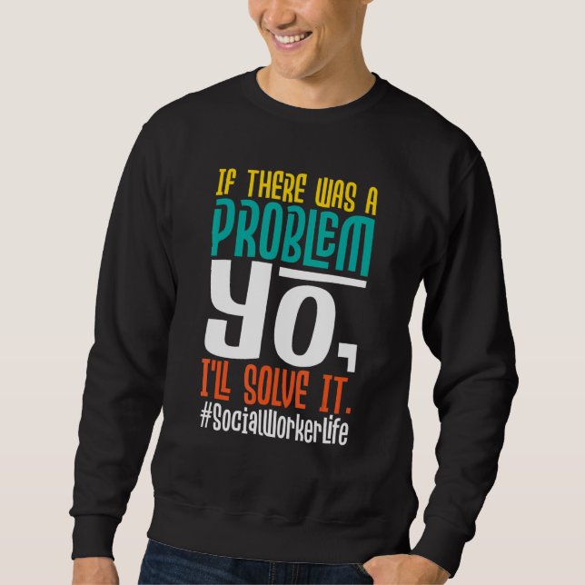 If There Was A Problem Yo I'll Solve It   Social W Sweatshirt (Front)