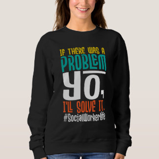 If There Was A Problem Yo I'll Solve It   Social W Sweatshirt