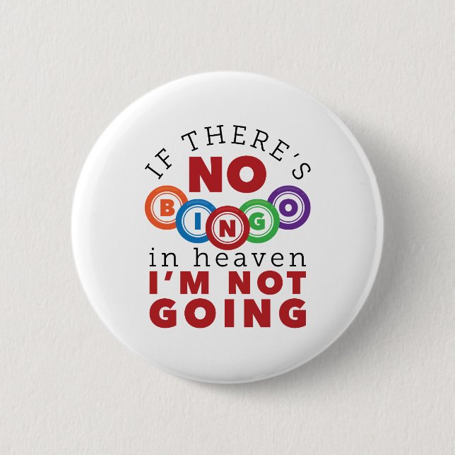 If There's No Bingo in Heaven I'm Not Going 6 Cm Round Badge (Front)