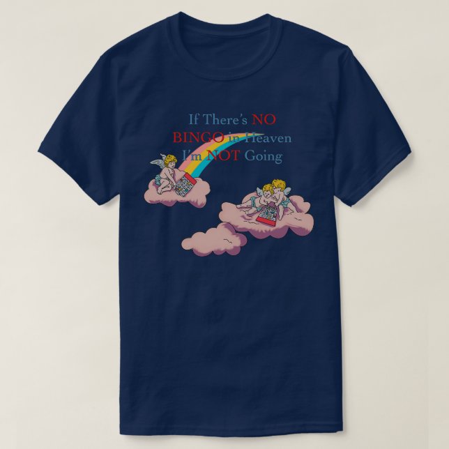 If theres no bingo in heaven Im not going T-Shirt (Design Front)