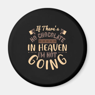 If There'S No Chocolate In Heaven I'M Not Going Magnet