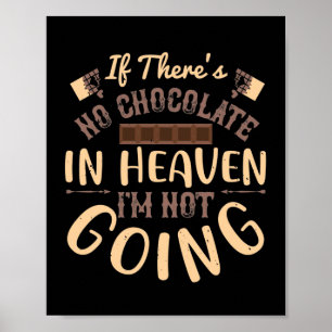 If There'S No Chocolate In Heaven I'M Not Going Poster