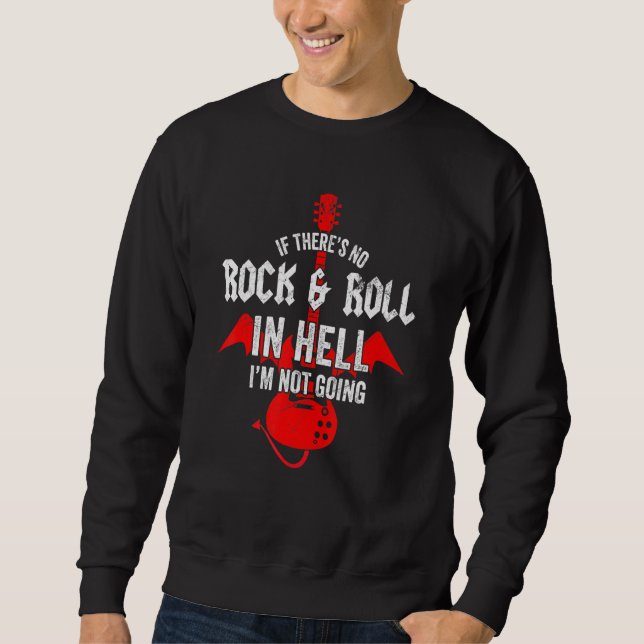 If Theres No Rock Roll In Hell Im Not Going Rock G Sweatshirt (Front)