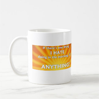 If There's One Thing I Hate Doing In The Morning Coffee Mug