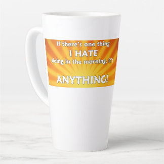 If There's One Thing I Hate Doing In The Morning Latte Mug