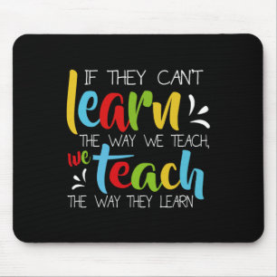 If They Can't Learn The Way We Teach Cute Special Mouse Pad