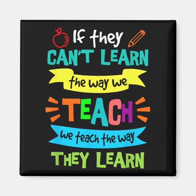 If They Can't Learn The Way We Teach  Magnet (Front)