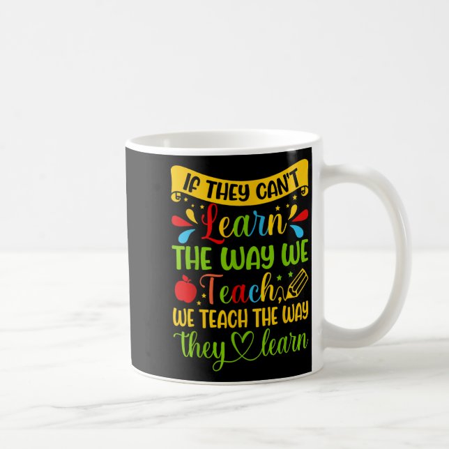 If They Can't Learn The Way We Teach Special Educa Coffee Mug (Right)