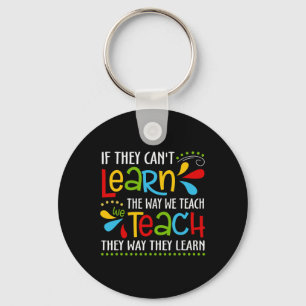 If They Can't Learn The Way We Teach Special Educa Key Ring
