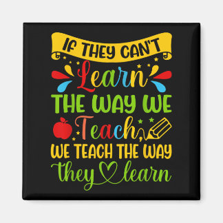 If They Can't Learn The Way We Teach Special Educa Magnet