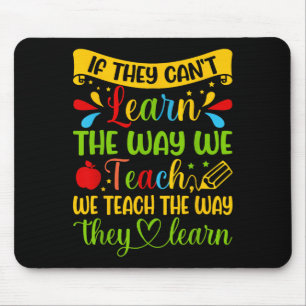 If They Can't Learn The Way We Teach Special Educa Mouse Pad