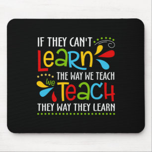If They Can't Learn The Way We Teach Special Educa Mouse Pad