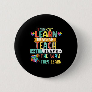 If They Can't Learn The Way We Teach The Way They 6 Cm Round Badge