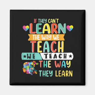 If They Can't Learn The Way We Teach The Way They Magnet