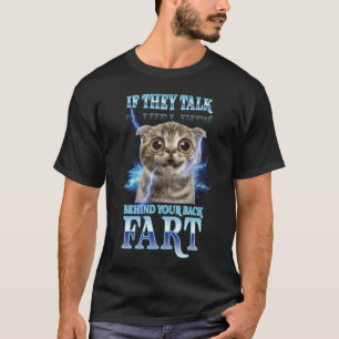 If They Talk Behind Your Back Fart Cat Lightning H T-Shirt