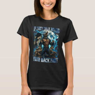 If They Talk Behind Your Back Fart Funny Cringe Al T-Shirt