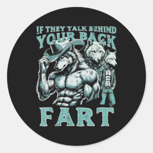 If They Talk Behind Your Back Fart Wolf Funny Crin Classic Round Sticker