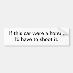 If this car were a horse - bumper sticker
