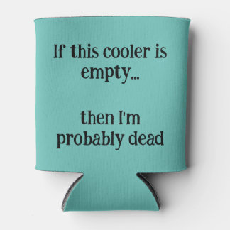if this cooler is empty, then I'm probably dead