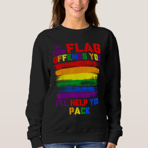 If This Flag Offend You I ll Help You Pack LGBT Ra Sweatshirt