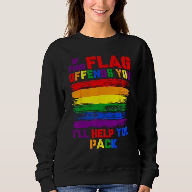 If This Flag Offend You I ll Help You Pack LGBT Ra Sweatshirt (Front)