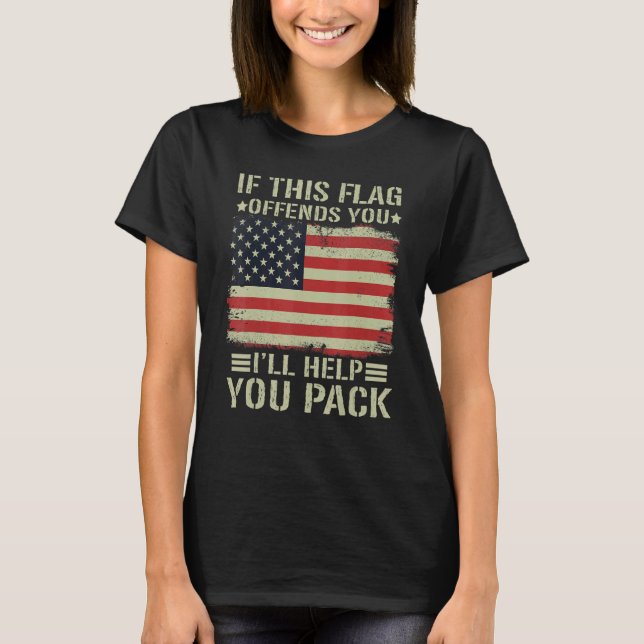 If This Flag Offends You I'll Help You Pack Americ T-Shirt (Front)