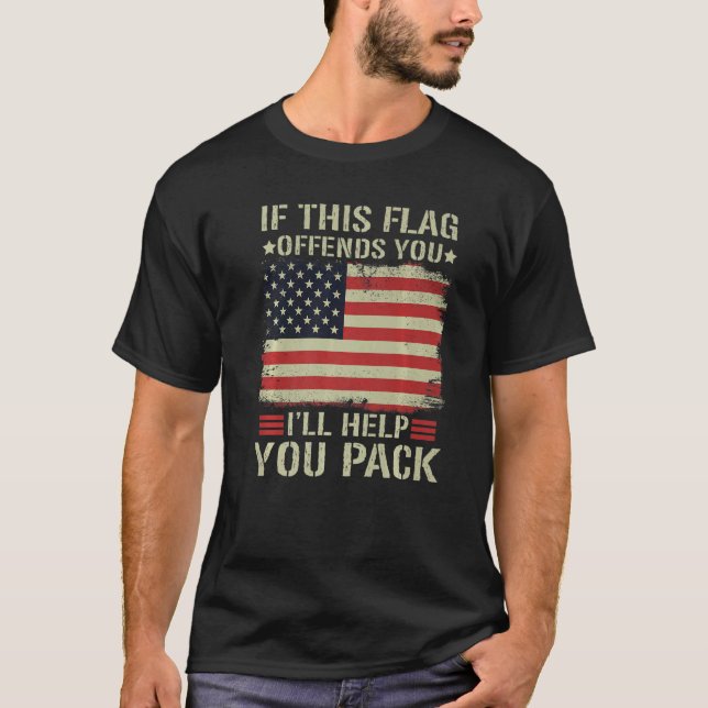 If This Flag Offends You I'll Help You Pack Americ T-Shirt (Front)