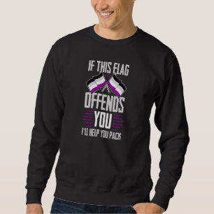 If This Flag Offends You Ill Help You Pack Asexual Sweatshirt